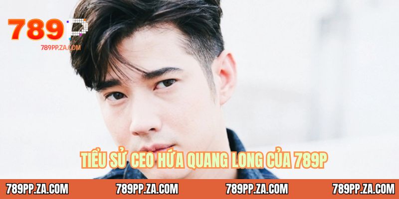 Tiểu sử CEO Hứa Quang Long của 789P